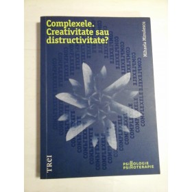 COMPLEXELE. CREATIVITATE SAU DISTRUCTIVITATE ? - MIHAELA MINULESCU